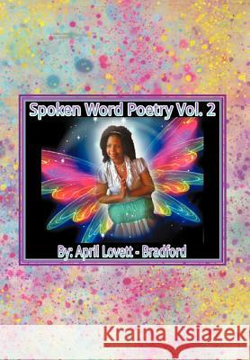 Spoken Words Poetry- Volume 2 April Lovett-Bradford 9781469164502 Xlibris Corporation