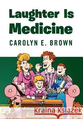 Laughter Is Medicine Carolyn E. Brown 9781469164588
