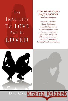 The Inability To Love And Be Loved Sweat, Carl L., Jr. 9781469164960 Xlibris Corporation