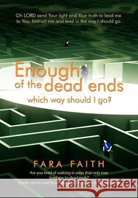 Enough of the dead ends, which way should I go? Faith, Fara 9781469165141 Xlibris Corporation