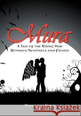 Mura: A Tale of the Rising War Between Sentinels and Fiends Niall, Monique 9781469165592