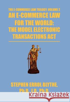 An E-Commerce Law for the World: The Model Electronic Transactions ACT: The Model Electronic Transactions ACT Blythe, Stephen 9781469165653 Xlibris Corporation