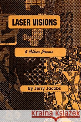 Laser Visions And Other Poems Jacobs, J. H. 9781469165905 Xlibris Corporation