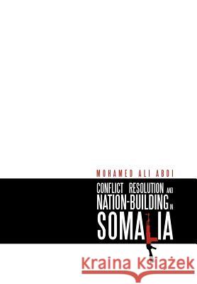 Conflict Resolution and Nation-Building in Somalia Mohamed Ali Abdi 9781469166063