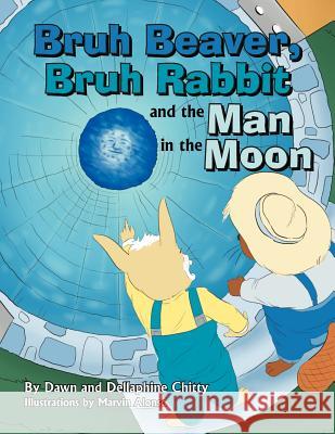 Bruh Beaver, Bruh Rabbit and the Man in the Moon Dellaphine Chitty 9781469166421