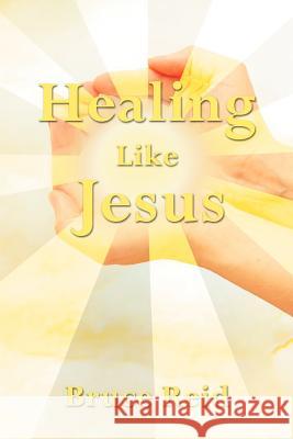 Healing Like Jesus Bruce Reid 9781469166636