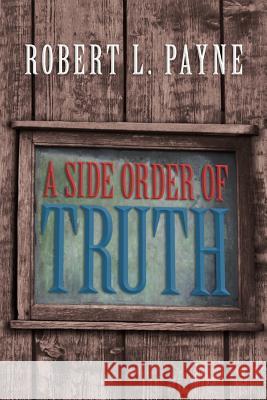 A Side Order of Truth Robert L. Payne 9781469167374