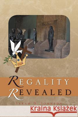 Regality Revealed Sarah D. Johnson 9781469167404 Xlibris Corporation