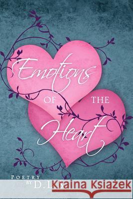 Emotions of the Heart D. L. S. 9781469167688 Xlibris Corporation