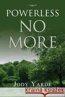 Powerless No More: Memoir of a Recovering Woman Yarde, Jody 9781469167817