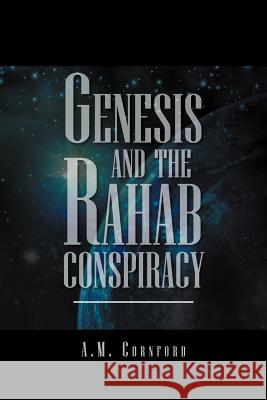 Genesis and the Rahab Conspiracy A. M. Cornford 9781469168470