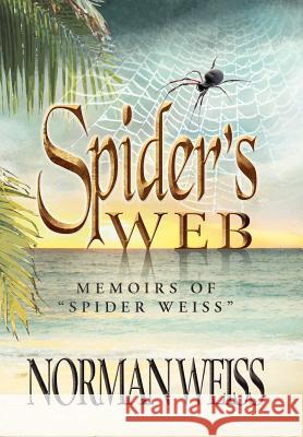 Spider's Web: Memoirs of Norman Spider Weiss Weiss, Norman 9781469169712