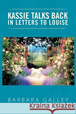Kassie Talks Back in Letters to Louise Barbara Galley 9781469169750 Xlibris Corporation
