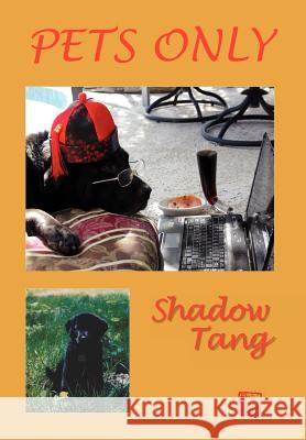 Pets Only Shadow Tang 9781469170190 Xlibris Corporation