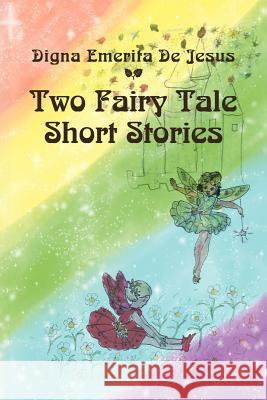 Two Fairy Tale Short Stories Digna Emerita De Jesus 9781469170640