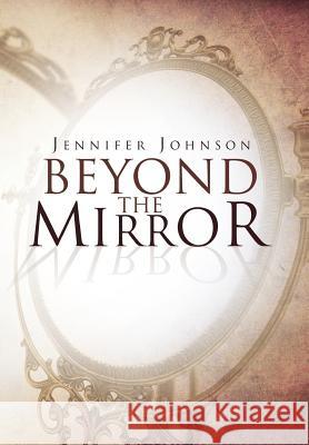 Beyond the Mirror Jennifer Johnson 9781469170848