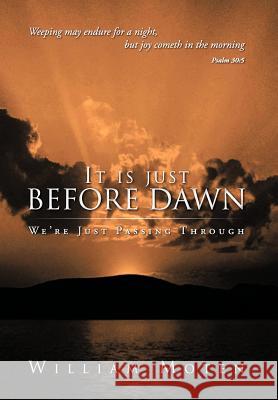 It Is Just Before Dawn: We're Just Passing Through Moten, William 9781469171531 Xlibris Corporation