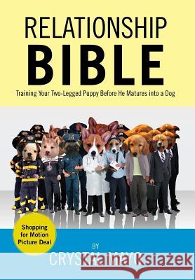 Relationship Bible: Training Your Two-Legged Puppy Before He Matures Into a Dog Mayo, Crystal 9781469172286 Xlibris Corporation