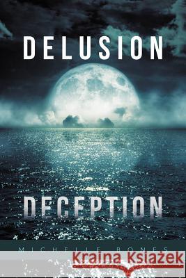 Delusion Deception Michelle Bones 9781469172408