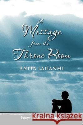 A Message from the Throne Room Anita Lahanmi 9781469172538 Xlibris Corporation