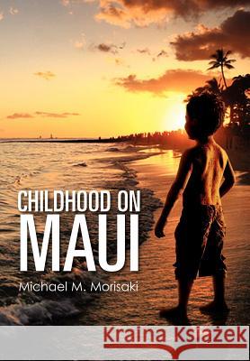 Childhood on Maui Michael M. Morisaki 9781469172767 Xlibris Corporation