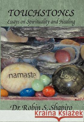 Touchstones: Essays on Spirituality and Healing Shapiro, Robin S. 9781469173856