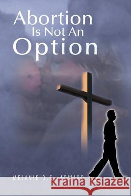 Abortion Is Not An Option Howard, Melanie D. G. 9781469173948