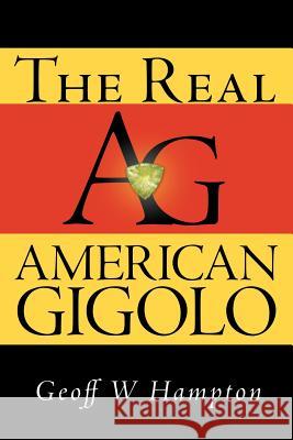 The Real American Gigolo Geoff W. Hampton 9781469174006