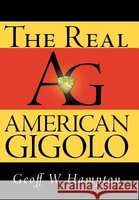 The Real American Gigolo Geoff W. Hampton 9781469174013