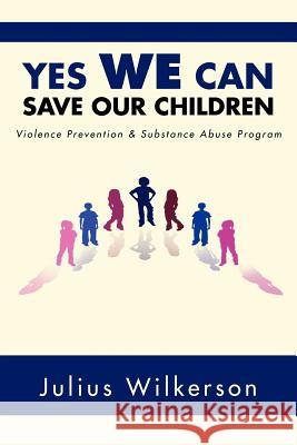 Yes We Can Save Our Children: Vpsap Wilkerson, Julius 9781469174693