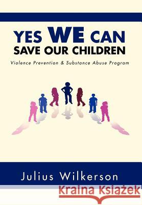 Yes We Can Save Our Children: Vpsap Wilkerson, Julius 9781469174709 Xlibris Corporation