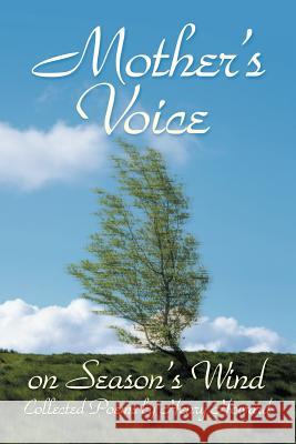 Mother's Voice on Season's Wind: Collected Poems by Henry Howard Howard, Henry 9781469175089 Xlibris Corporation