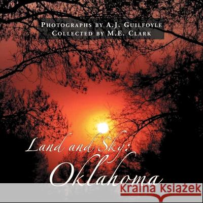 Land and Sky: Oklahoma M E Clark 9781469175195 Xlibris