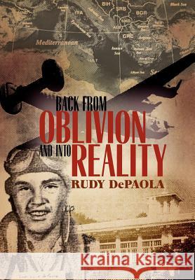 Back from Oblivion and Into Reality Rudy dePaola 9781469175331 Xlibris Corporation