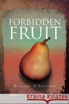 Forbidden Fruit Dominic O'Sullivan 9781469175577