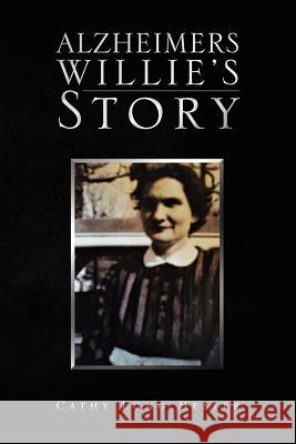 Alzheimers Willie's Story Cathy Long Hester 9781469175850