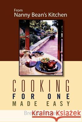 Cooking for One Made Easy: From Nanny Bean's Kitchen Ricker, Brenda 9781469176116