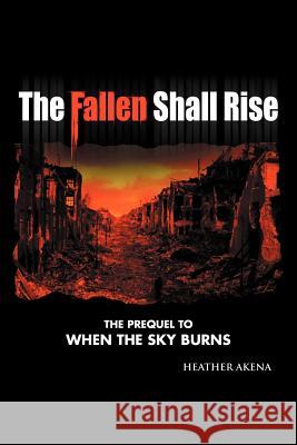 The Fallen Shall Rise Heather Akena 9781469176147