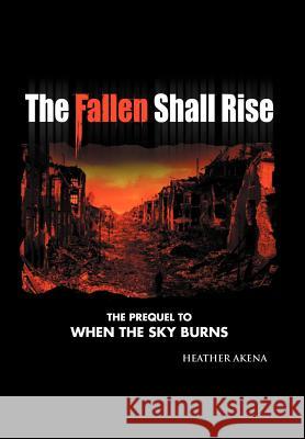 The Fallen Shall Rise Heather Akena 9781469176154