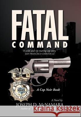 Fatal Command Joseph D. McNamara 9781469176413 Xlibris Corporation