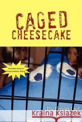 Caged Cheesecake Eman Lluf 9781469176604 Xlibris Corporation