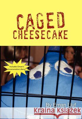 Caged Cheesecake Eman Lluf 9781469176611 Xlibris Corporation