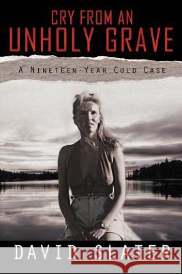 Cry from an Unholy Grave: A Nineteen-Year Cold Case Slater, David 9781469176918