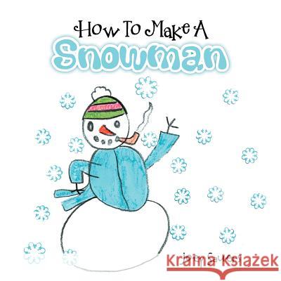 How to Make a Snowman Joey Sauers 9781469177809