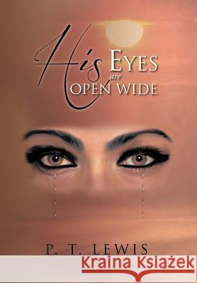 His Eyes Are Open Wide P T Lewis 9781469178196 Xlibris