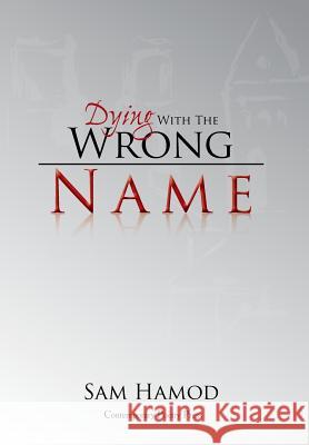 Dying with the Wrong Name Sam Hamod 9781469178783 Xlibris Corporation