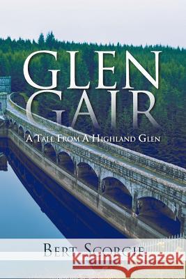 Glen Gair: A Tale from a Highland Glen Scorgie, Bert 9781469179933 Xlibris Corporation