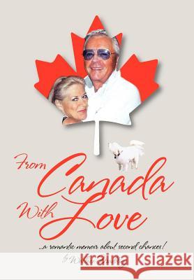 From Canada with Love: ... a Romantic Memoir about Second Chances! Madding, Wallace 9781469180083 Xlibris Corporation