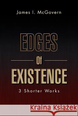 Edges of Existence: 3 Shorter Works McGovern, James I. 9781469180519