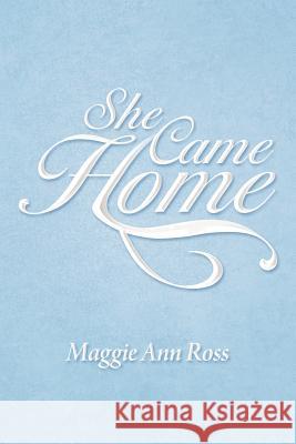 She Came Home Maggie Ann Ross 9781469180700 Xlibris Corporation